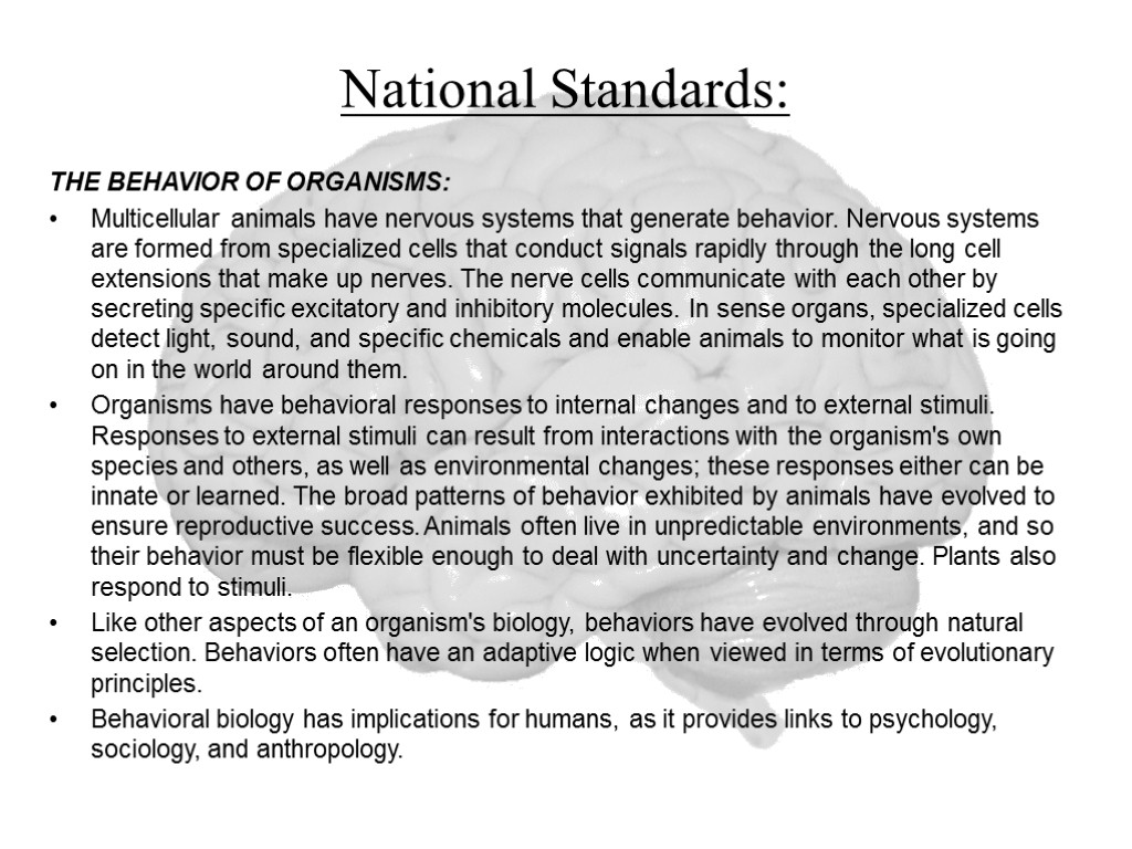 National Standards: THE BEHAVIOR OF ORGANISMS: Multicellular animals have nervous systems that generate behavior.